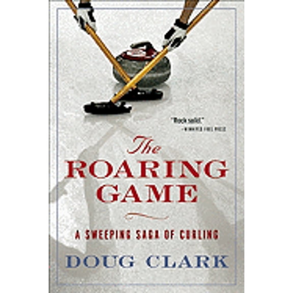 The Roaring Game : A Sweeping Saga of Curling (Paperback)
