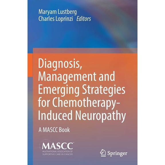 Diagnosis, Management and Emerging Strategies for Chemotherapy-Induced Neuropathy: A Mascc Book, (Paperback)