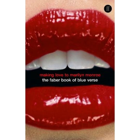 Making Love to Marilyn Monroe: The Faber Book of Blue Verse