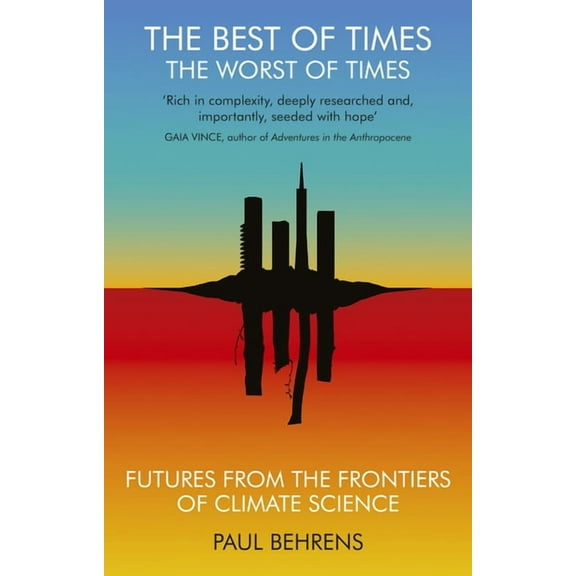 The Best of Times, the Worst of Times: Futures from the Frontiers of Climate Science, (Paperback)