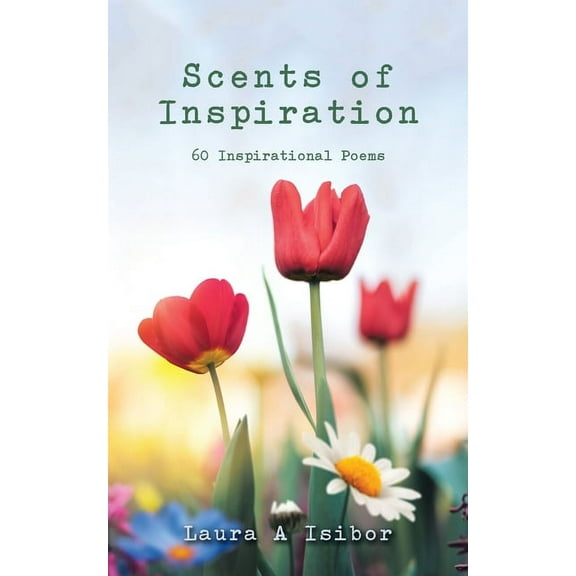 Scents of Inspiration: 60 Inspirational Poems