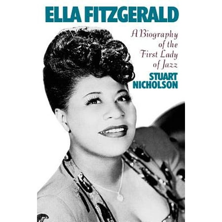 Ella Fitzgerald : A Biography Of The First Lady Of