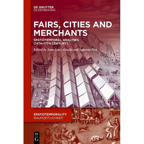 Spatiotemporality / Raumzeitlichkeit Fairs, Cities and Merchants: Spatiotemporal Analyses (14th-17th Century), Book 19, (Hardcover)