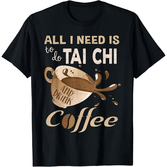 All I Need Is Tai Chi And Coffee T-Shirt For Women Men Tee