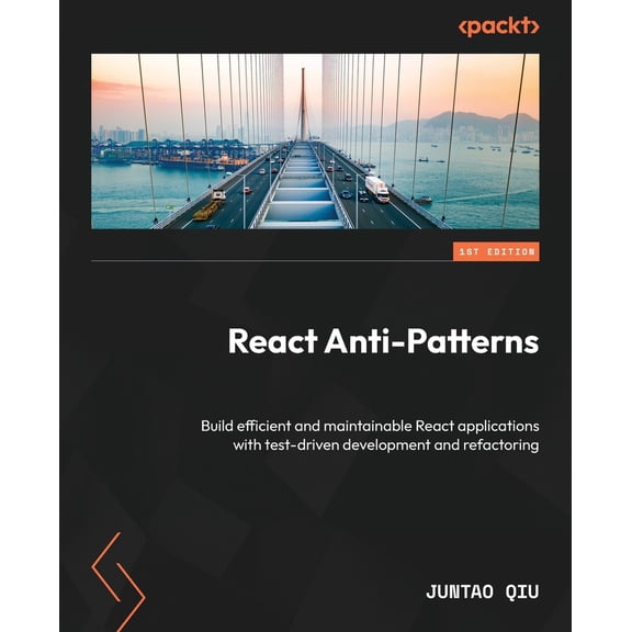 Pre-Owned React Anti-Patterns: Build efficient and maintainable React applications with test-driven development and refactoring (Paperback) 1805123971 9781805123972