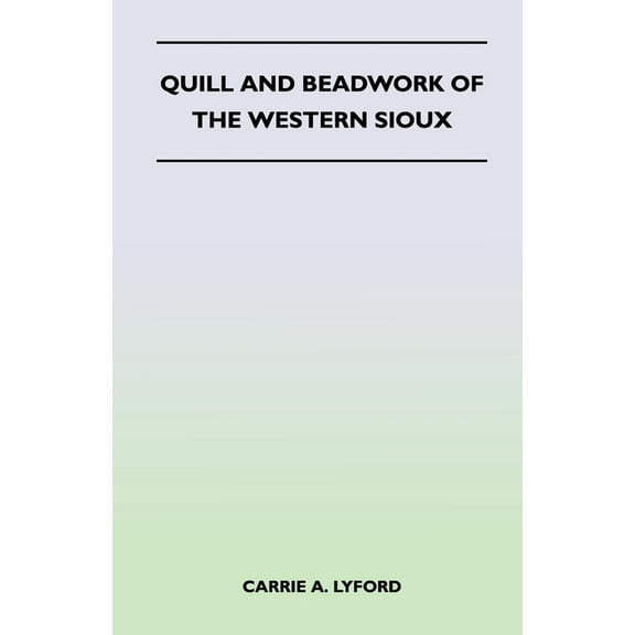 Quill and Beadwork of the Western Sioux, (Paperback)