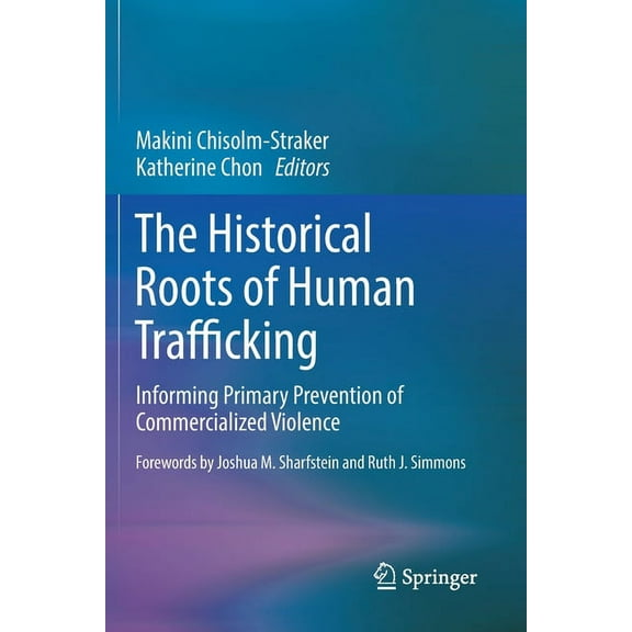 The Historical Roots of Human Trafficking: Informing Primary Prevention of Commercialized Violence, (Paperback)