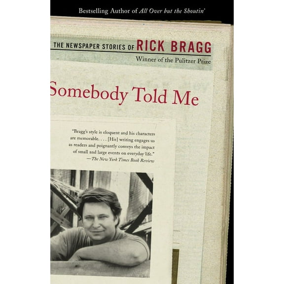 Somebody Told Me: The Newspaper Stories of Rick Bragg, (Paperback)