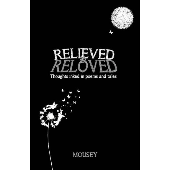 Relieved and Reloved: Thoughts inked in poems and tales, (Paperback)
