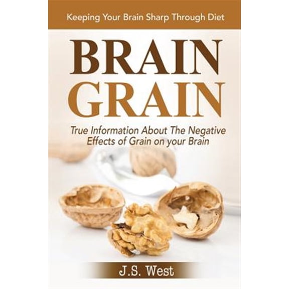 Pre-Owned Brain Grain : Brain Grain Diet. Keeping Your Brain Sharp Through Diet