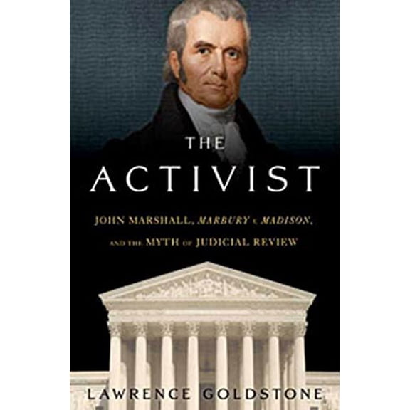 Pre-Owned The Activist: John Marshall, Marbury v. Madison, and the Myth of Judicial Review (Hardcover) 0802714889 9780802714886