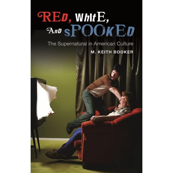 Red, White, and Spooked: The Supernatural in American Culture, (Hardcover)