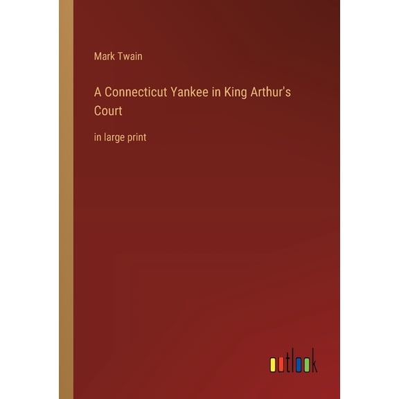 A Connecticut Yankee in King Arthur's Court: in large print, (Paperback)