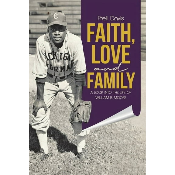 Faith, Love and Family: A Look Into the Life of William B. Moore, (Paperback)