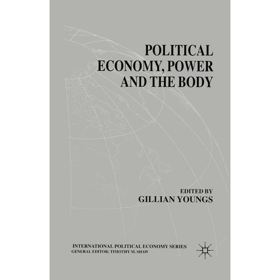 International Political Economy Political Economy, Power and the Body: Global Perspectives, (Paperback)