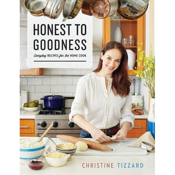 Honest to Goodness: Everyday Recipes for the Home Cook (Paperback)
