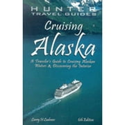 Cruising Alaska: Cruising Alaska : A Traveler's Guide to Cruising Alaskan Waters & Discovering the Interior (Edition 6) (Paperback)