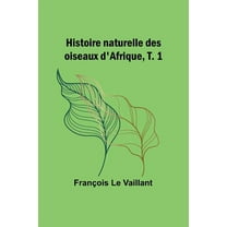 Histoire naturelle des oiseaux d'Afrique, T. 1, (Paperback)