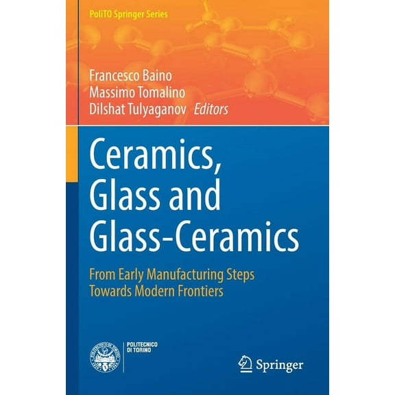 Polito Springer Ceramics, Glass and Glass-Ceramics: From Early Manufacturing Steps Towards Modern Frontiers, (Paperback)