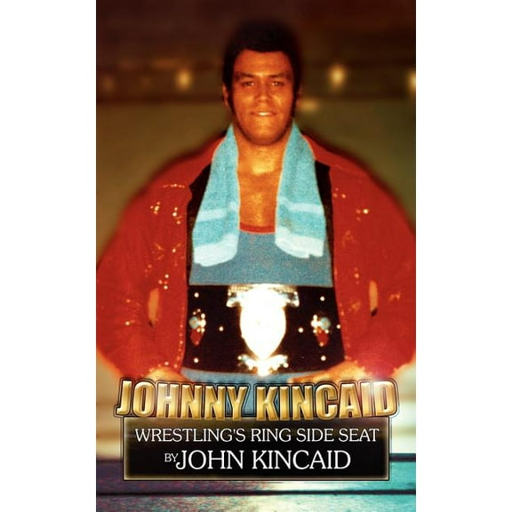 Johnny Kincaid: Wrestling's Ring Side Seat, (Paperback)