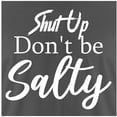 thumbnail image 2 of RedBarn S*** Up, Don't Be Salty Funny Sarcastic Novelty Mens Graphic T Shirts, 2 of 3