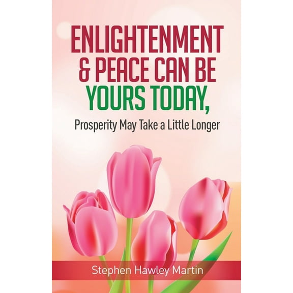 Enlightenment & Peace Can Be Yours Today, Prosperity May Take a Little Longer (Paperback)