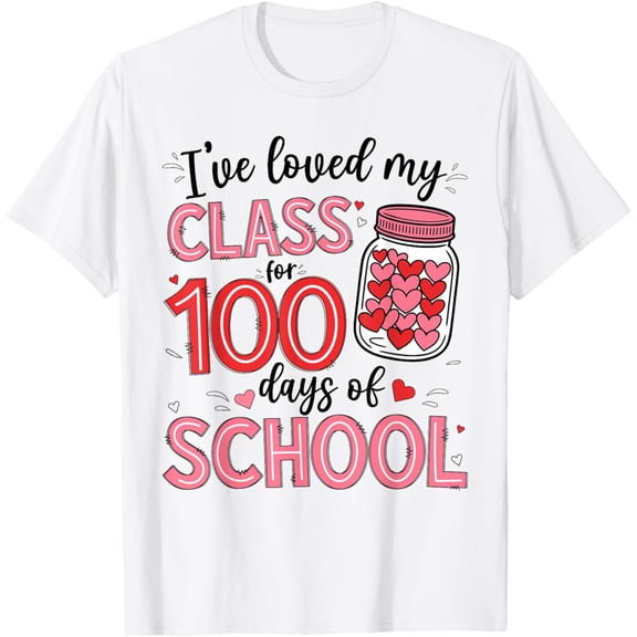 I've Loved My Class 100 Days of School for Teacher Valentine T-Shirt Shirts
