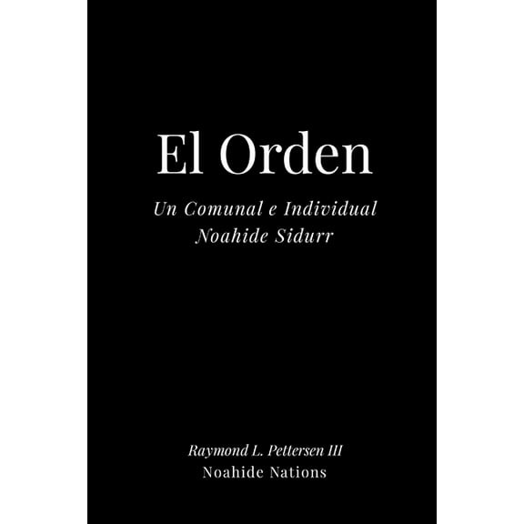 El Orden: Un Noahide Sidur comunal e individual, (Paperback)