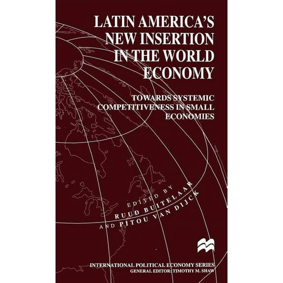 International Political Economy Latin America's New Insertion in the World Economy: Towards Systemic Competitiveness in Small Economies, (Hardcover)