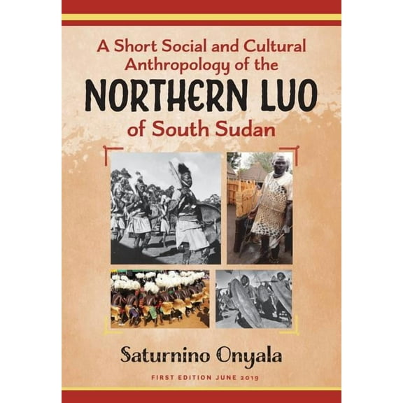 A Short Social and Cultural Anthropology of the Northern Luo of South Sudan, (Paperback)
