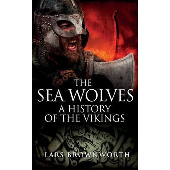 Pre-Owned The Sea Wolves: A History of the Vikings (Paperback) 1909979120 9781909979123