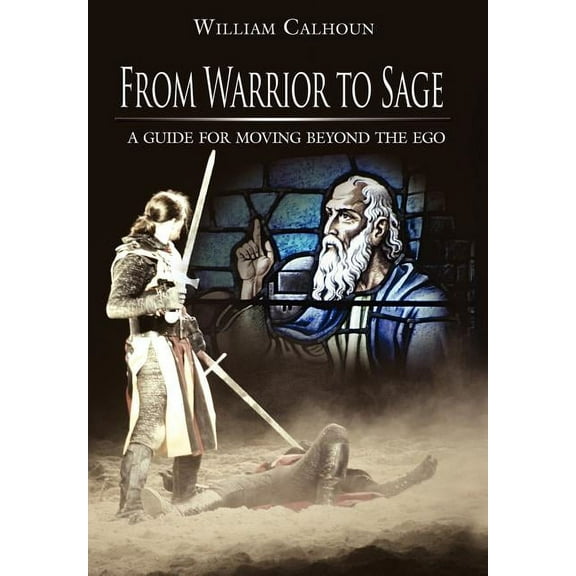 From Warrior to Sage : A Guide for Moving Beyond the Ego