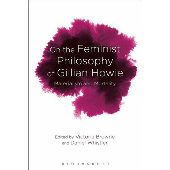 On the Feminist Philosophy of Gillian Howie: Materialism and Mortality, (Paperback)