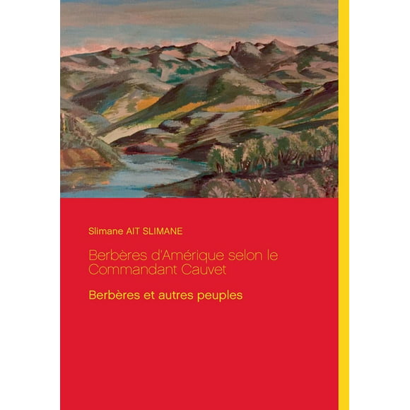 Berbres d'Amrique selon le Commandant Cauvet : Berbres et autres peuples (Paperback)