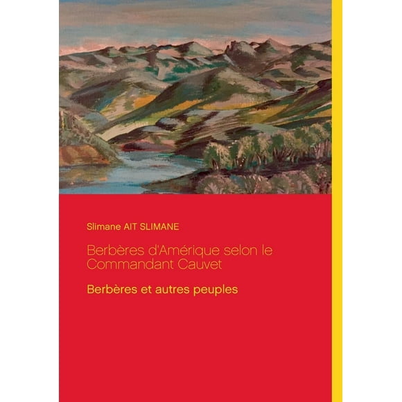 Berbres d'Amrique selon le Commandant Cauvet : Berbres et autres peuples (Paperback)