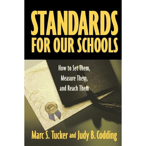 Standards for Our Schools: How to Set Them, Measure Them, and Reach Them, (Paperback)