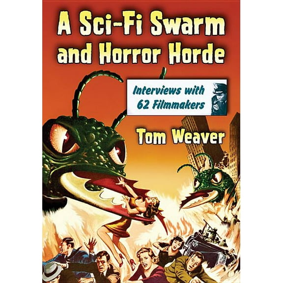 A Sci-Fi Swarm and Horror Horde: Interviews with 62 Filmmakers, (Paperback)