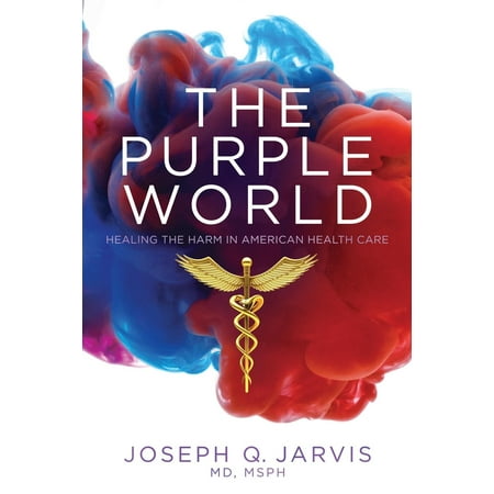 The Purple World : Healing the Harm in American Health (America Best Healthcare In The World)