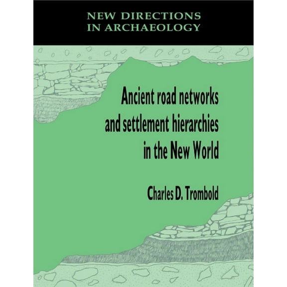 New Directions in Archaeology Ancient Road Networks and Settlement Hierarchies in the New World, (Paperback)