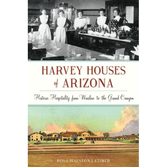Landmarks Harvey Houses of Arizona: Historic Hospitality from Winslow to the Grand Canyon, (Paperback)