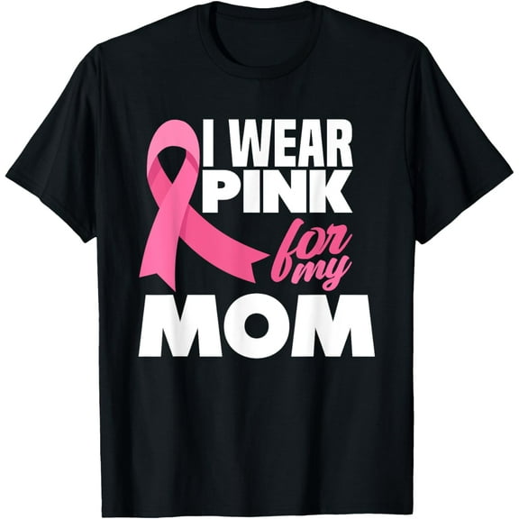 I Wear Pink For My Mom Mother Breast Cancer Awareness T-Shirt Men women T-shirt black, gift. Sizes: S, M,L, XL, 2XL, 3XL, 4XL