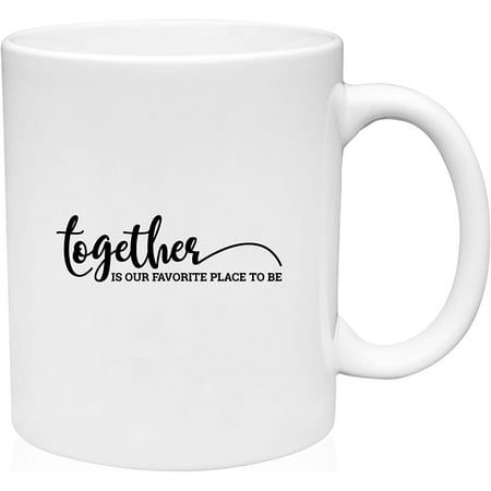 

Coffee Mug Together Is Our Favorite Place To Be Family Friends Love Home White Coffee Mug Funny Gift Cup