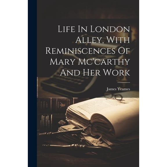 Life In London Alley, With Reminiscences Of Mary Mc'carthy And Her Work (Paperback)