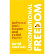 Unconditional Freedom : Universal Basic Income and Social Power (Paperback)