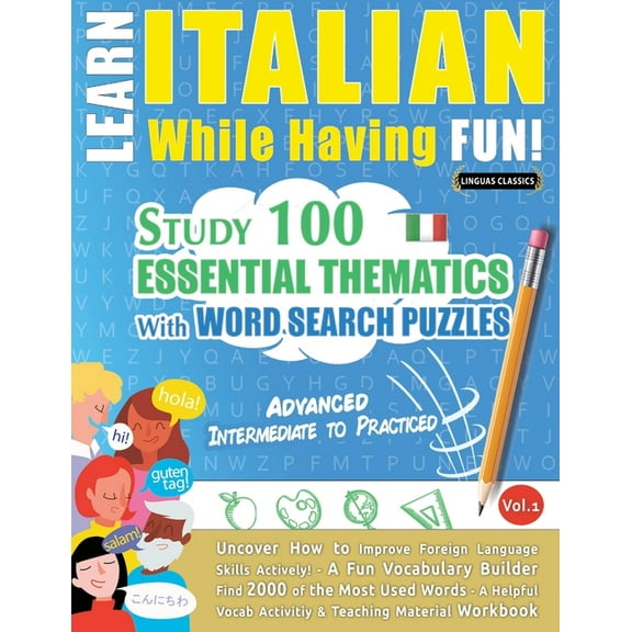 Learn Italian While Having Fun! - Advanced: Intermediate to Practiced - Study 100 Essential Thematics with Word Search P, (Paperback)