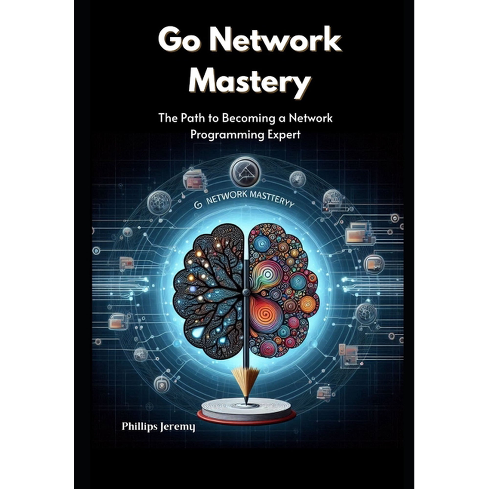 Go Network Mastery: The Path to Becoming a Network Programming Expert (Paperback)