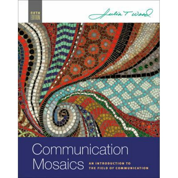 Pre-Owned Communication Mosaics: An Introduction to the Field of Communication (Paperback) 0495100579 9780495100577
