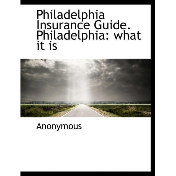 Philadelphia Insurance Guide. Philadelphia: What It Is, (Paperback)