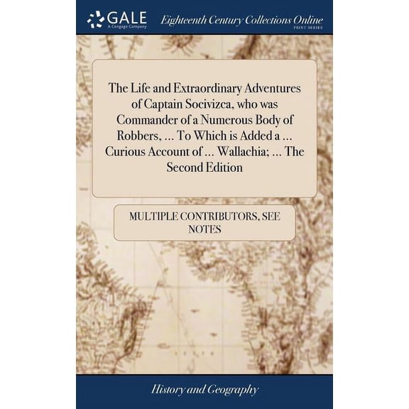 The Life and Extraordinary Adventures of Captain Socivizca, who was Commander of a Numerous Body of Robbers, ... To Which is Added a ... Curious Account of ... Wallachia; ... The Second Edition (Hardc