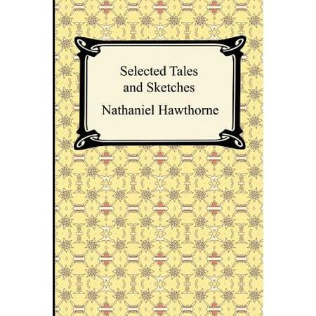 Selected Tales and Sketches (the Best Short Stories of Nathaniel (Best Asian Short Stories)